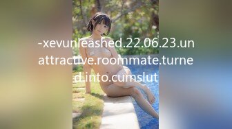 -xevunleashed.22.06.23.unattractive.roommate.turned.into.cumslut